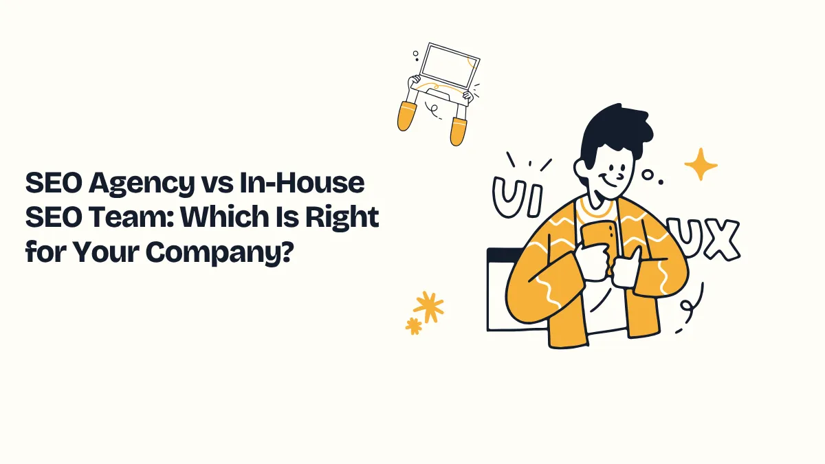 SEO Agency vs In-House SEO Team: Which Is Right for Your Company?